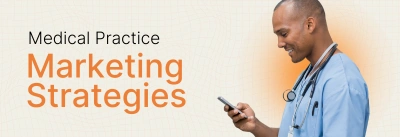 Medical Practice Marketing: 11 Proven Strategies and Ideas for 2026